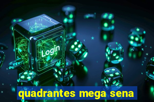 quadrantes mega sena